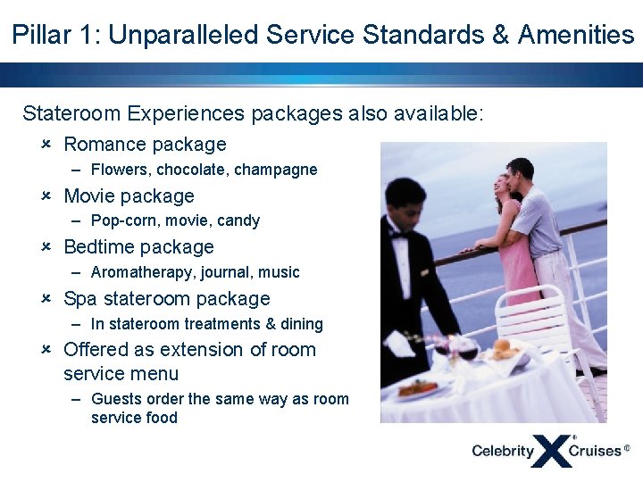 Pillar 1: Unparalleled Service Standards & Amenities Stateroom Experiences packages also available: û Romance