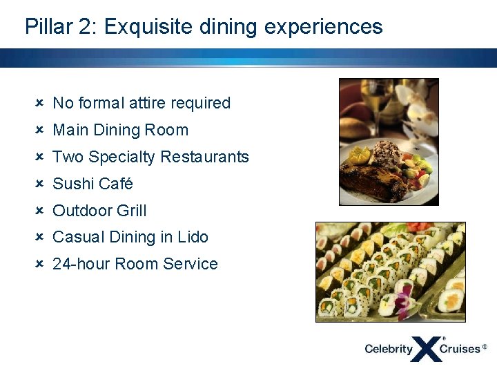 Pillar 2: Exquisite dining experiences û No formal attire required û Main Dining Room