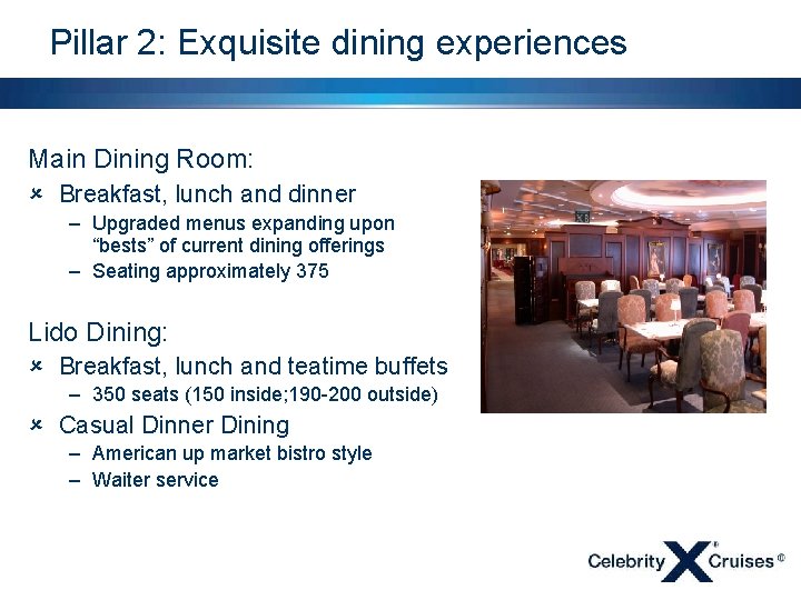 Pillar 2: Exquisite dining experiences Main Dining Room: û Breakfast, lunch and dinner –