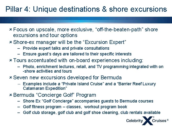 Pillar 4: Unique destinations & shore excursions û Focus on upscale, more exclusive, “off-the-beaten-path”