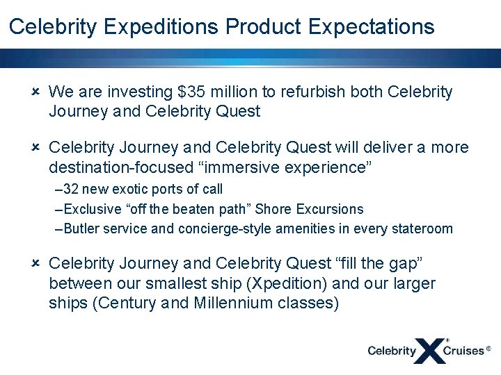 Celebrity Expeditions Product Expectations û We are investing $35 million to refurbish both Celebrity