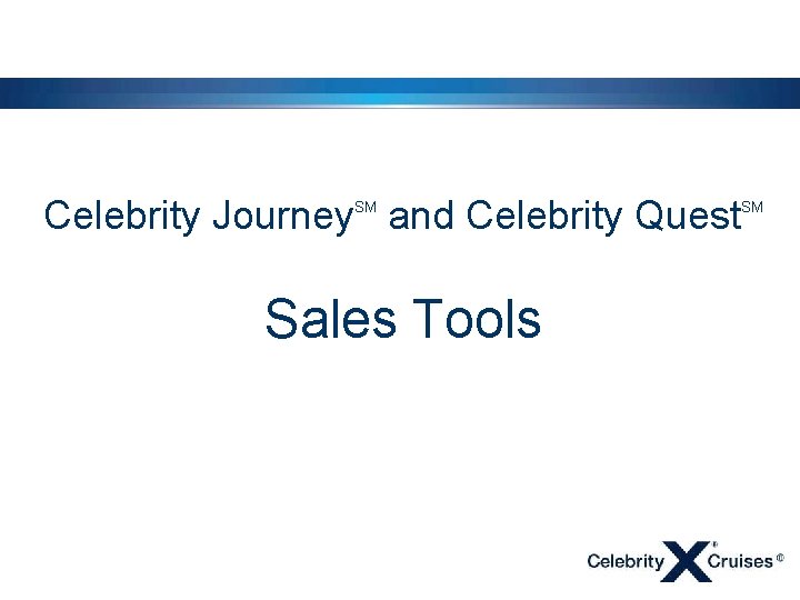 Celebrity Journey and Celebrity Quest SM Sales Tools SM 