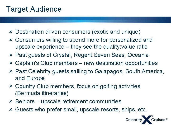 Target Audience û Destination driven consumers (exotic and unique) û Consumers willing to spend