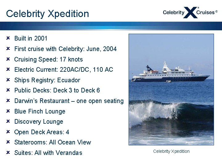 Celebrity Xpedition û û û Built in 2001 First cruise with Celebrity: June, 2004