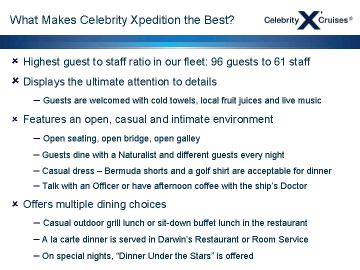 What Makes Celebrity Xpedition the Best? û Highest guest to staff ratio in our