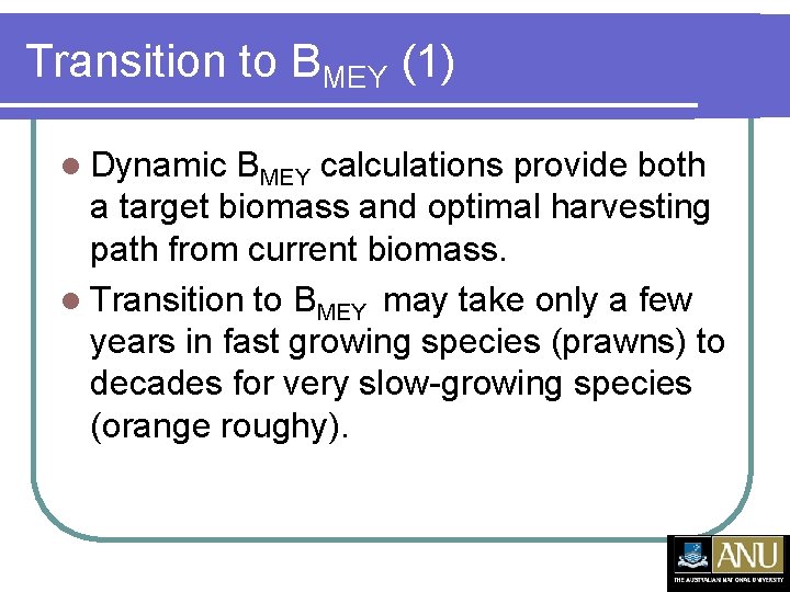 Transition to BMEY (1) l Dynamic BMEY calculations provide both a target biomass and