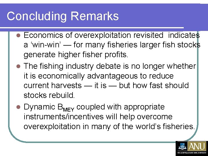 Concluding Remarks Economics of overexploitation revisited indicates a ‘win-win’ — for many fisheries larger