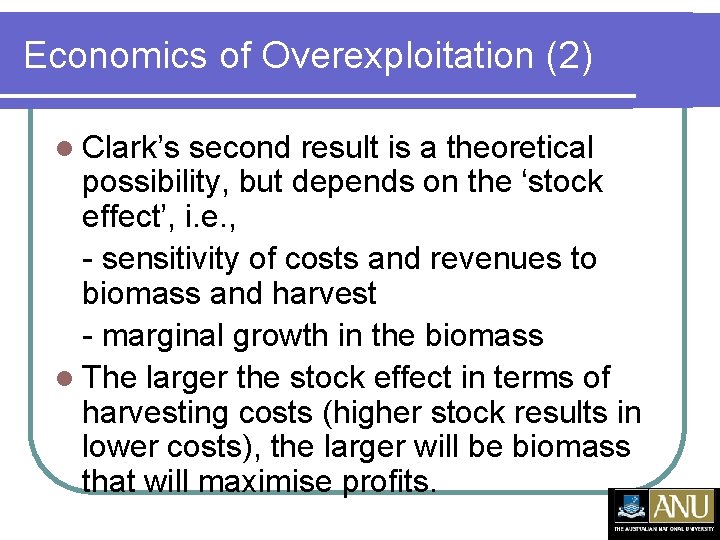 Economics of Overexploitation (2) l Clark’s second result is a theoretical possibility, but depends