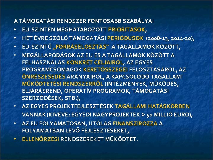 A TÁMOGATÁSI RENDSZER FONTOSABB SZABÁLYAI • EU-SZINTEN MEGHATÁROZOTT PRIORITÁSOK, • HÉT ÉVRE SZÓLÓ TÁMOGATÁSI