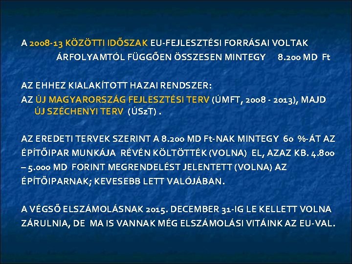 A 2008 -13 KÖZÖTTI IDŐSZAK EU-FEJLESZTÉSI FORRÁSAI VOLTAK ÁRFOLYAMTÓL FÜGGŐEN ÖSSZESEN MINTEGY 8. 200