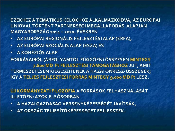 EZEKHEZ A TEMATIKUS CÉLOKHOZ ALKALMAZKODVA, AZ EURÓPAI UNIÓVAL TÖRTÉNT PARTNERSÉGI MEGÁLLAPODÁS ALAPJÁN MAGYARORSZÁG 2014