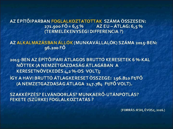 AZ ÉPÍTŐIPARBAN FOGLALKOZTATOTTAK SZÁMA ÖSSZESEN: 271. 900 FŐ = 6, 5 % AZ EU