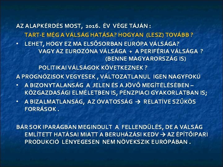 AZ ALAPKÉRDÉS MOST, 2016. ÉV VÉGE TÁJÁN : TART-E MÉG A VÁLSÁG HATÁSA? HOGYAN