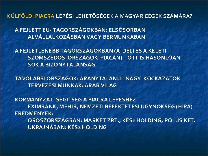 KÜLFÖLDI PIACRA LÉPÉSI LEHETŐSÉGEK A MAGYAR CÉGEK SZÁMÁRA? A FEJLETT EU- TAGORSZÁGOKBAN: ELSŐSORBAN ALVÁLLALKOZÁSBAN