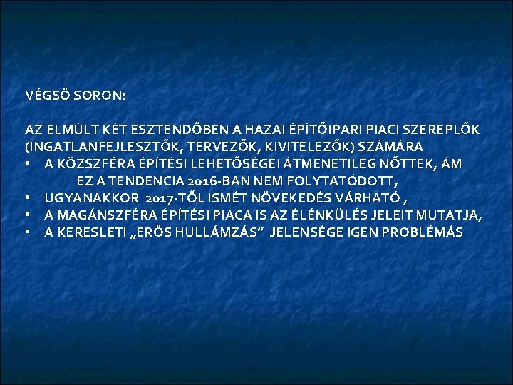 VÉGSŐ SORON: AZ ELMÚLT KÉT ESZTENDŐBEN A HAZAI ÉPÍTŐIPARI PIACI SZEREPLŐK (INGATLANFEJLESZTŐK, TERVEZŐK, KIVITELEZŐK)