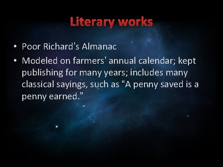 Literary works • Poor Richard’s Almanac • Modeled on farmers’ annual calendar; kept publishing