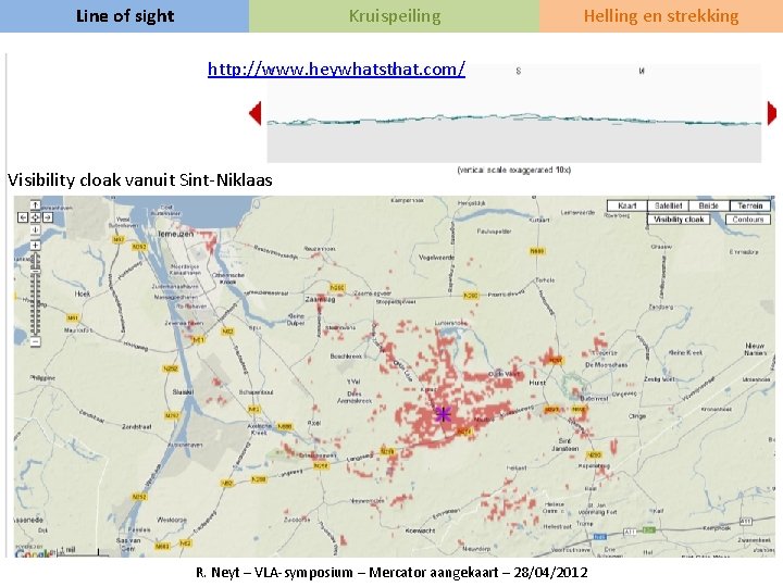 Line of sight Kruispeiling Helling en strekking http: //www. heywhatsthat. com/ Visibility cloak vanuit