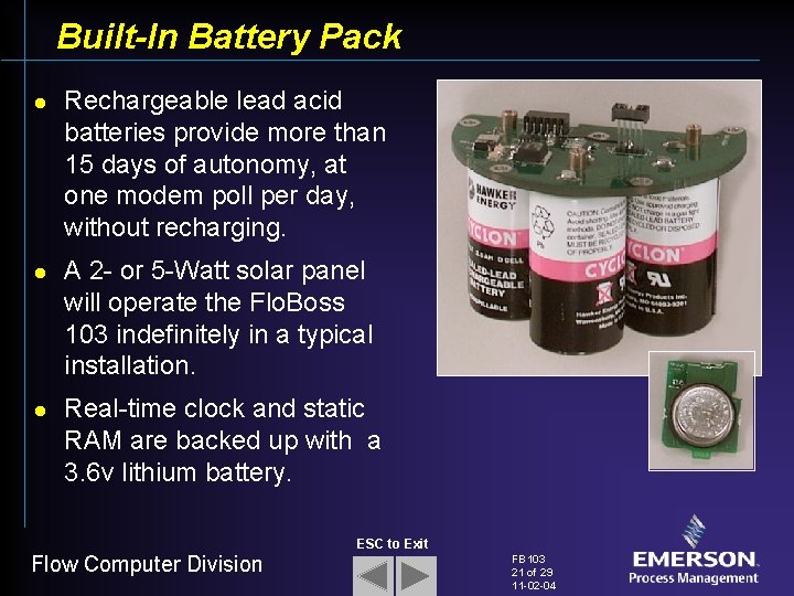 Built-In Battery Pack l l l Rechargeable lead acid batteries provide more than 15