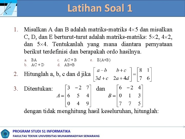 Latihan Soal 1 1. Misalkan A dan B adalah matriks-matriks 4 5 dan misalkan