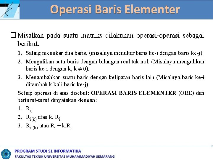Operasi Baris Elementer �Misalkan pada suatu matriks dilakukan operasi-operasi sebagai berikut: 1. Saling menukar