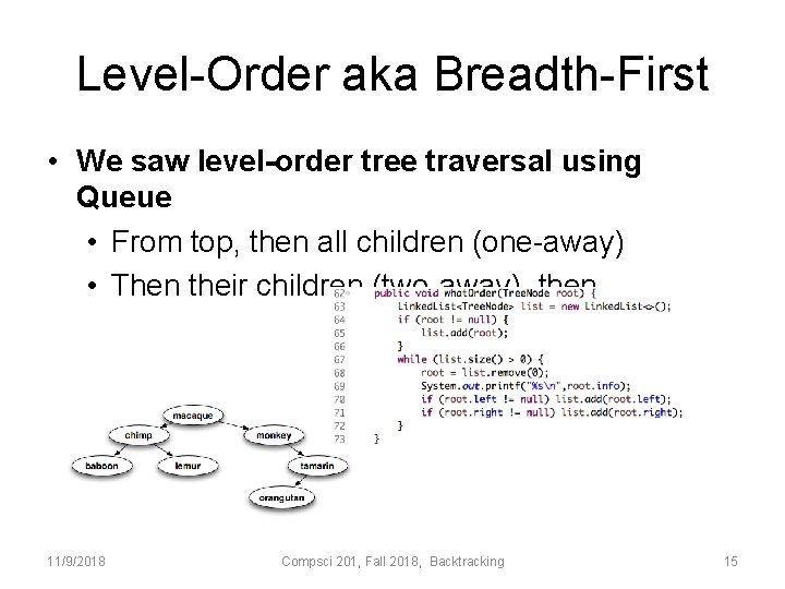 Level-Order aka Breadth-First • We saw level-order tree traversal using Queue • From top,