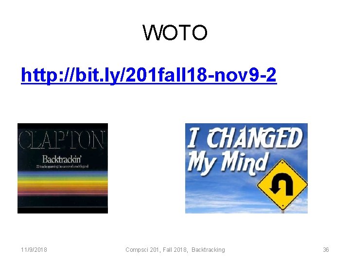 WOTO http: //bit. ly/201 fall 18 -nov 9 -2 11/9/2018 Compsci 201, Fall 2018,