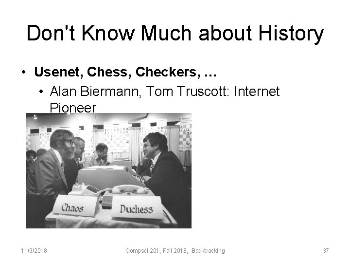 Don't Know Much about History • Usenet, Chess, Checkers, … • Alan Biermann, Tom