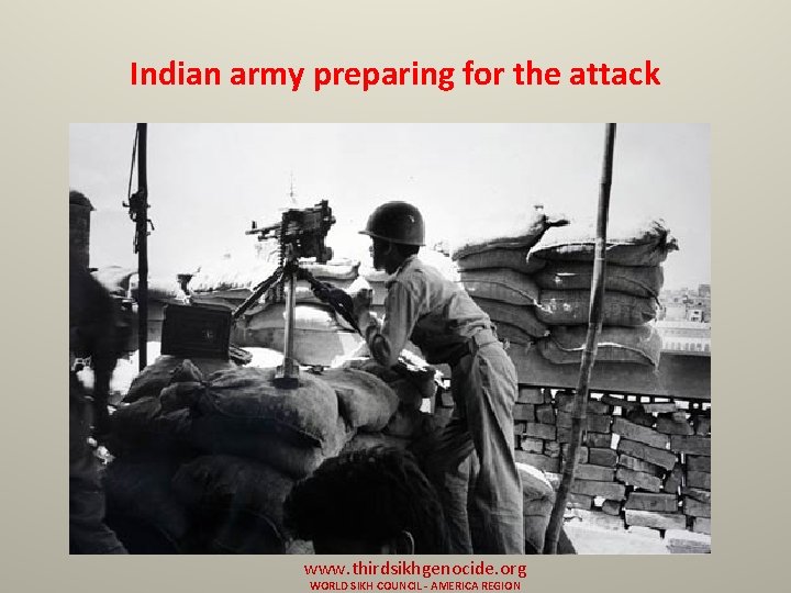 Indian army preparing for the attack www. thirdsikhgenocide. org WORLD SIKH COUNCIL - AMERICA