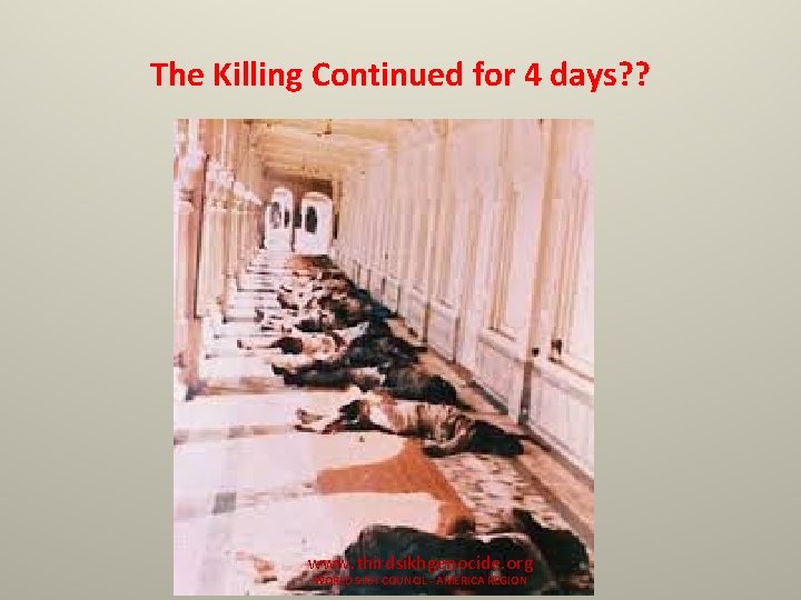 The Killing Continued for 4 days? ? www. thirdsikhgenocide. org WORLD SIKH COUNCIL -