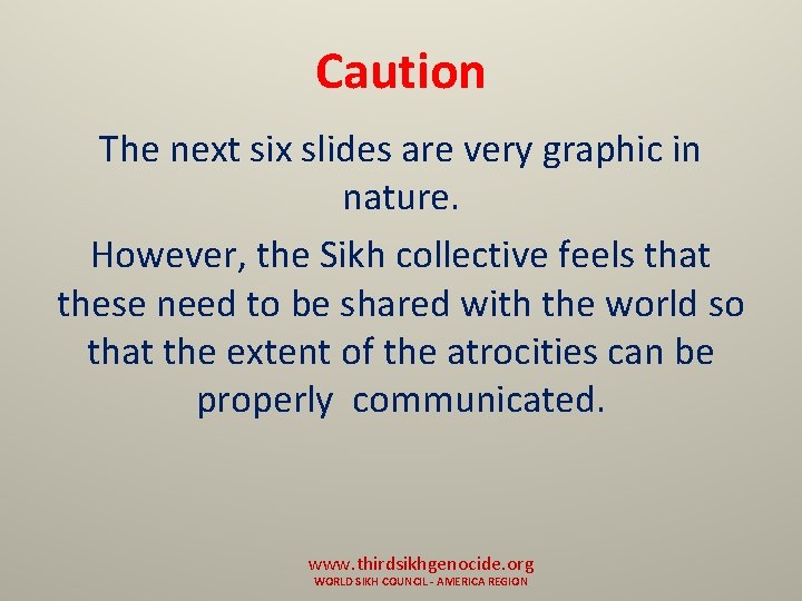 Caution The next six slides are very graphic in nature. However, the Sikh collective