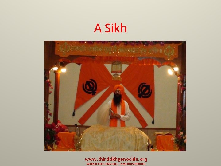 A Sikh www. thirdsikhgenocide. org WORLD SIKH COUNCIL - AMERICA REGION 
