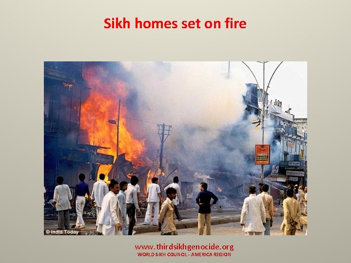 Sikh homes set on fire www. thirdsikhgenocide. org WORLD SIKH COUNCIL - AMERICA REGION