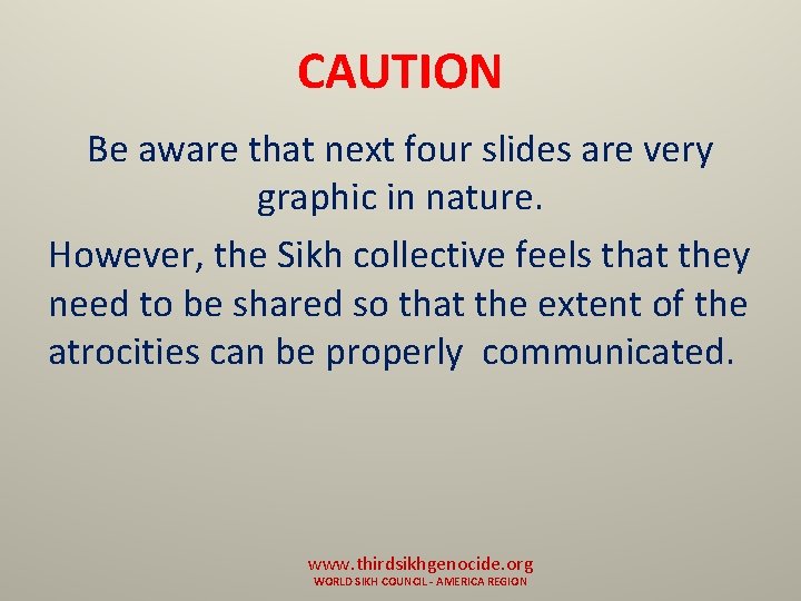 CAUTION Be aware that next four slides are very graphic in nature. However, the