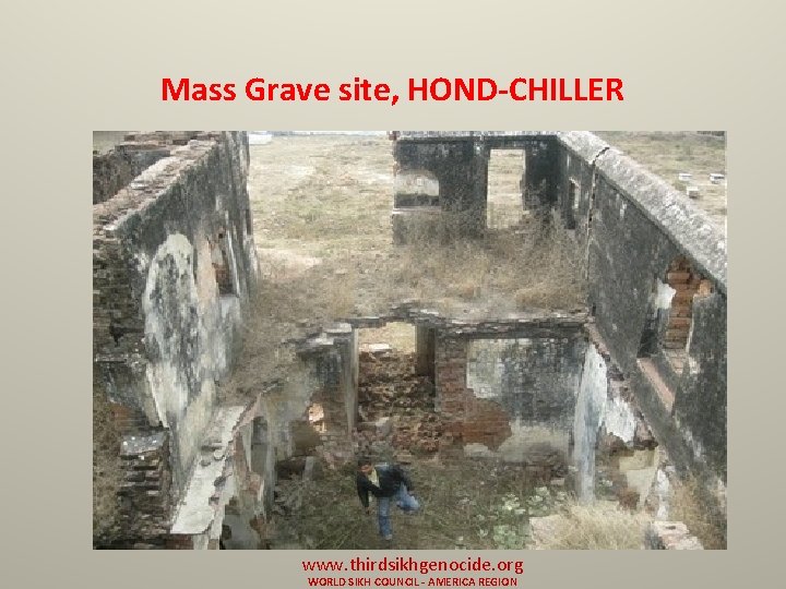 Mass Grave site, HOND-CHILLER www. thirdsikhgenocide. org WORLD SIKH COUNCIL - AMERICA REGION 