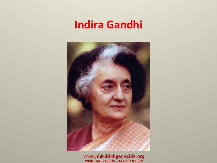 Indira Gandhi www. thirdsikhgenocide. org WORLD SIKH COUNCIL - AMERICA REGION 