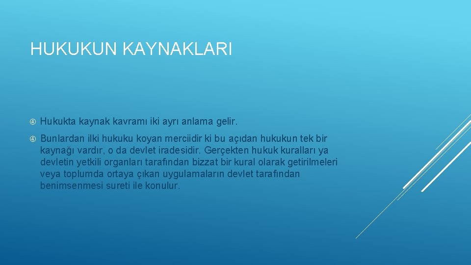 HUKUKUN KAYNAKLARI Hukukta kaynak kavramı iki ayrı anlama gelir. Bunlardan ilki hukuku koyan merciidir