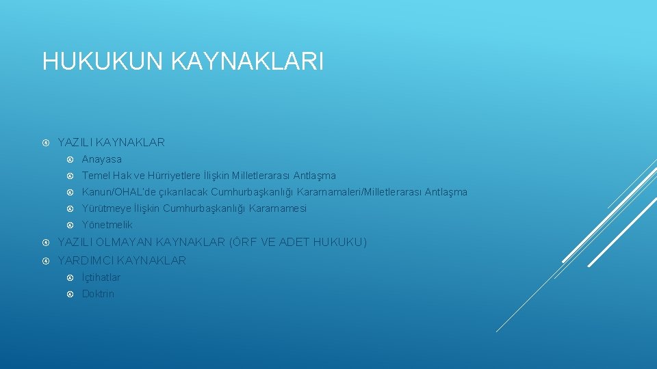 HUKUKUN KAYNAKLARI YAZILI KAYNAKLAR Anayasa Temel Hak ve Hürriyetlere İlişkin Milletlerarası Antlaşma Kanun/OHAL’de çıkarılacak