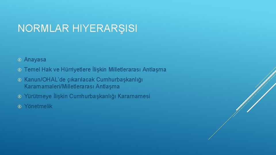 NORMLAR HIYERARŞISI Anayasa Temel Hak ve Hürriyetlere İlişkin Milletlerarası Antlaşma Kanun/OHAL’de çıkarılacak Cumhurbaşkanlığı Kararnamaleri/Milletlerarası