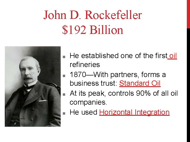 John D. Rockefeller $192 Billion ■ ■ He established one of the first oil