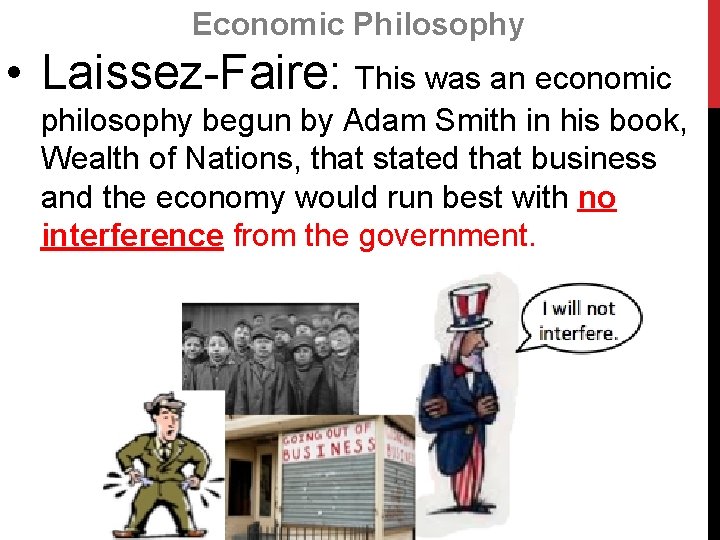 Economic Philosophy • Laissez-Faire: This was an economic philosophy begun by Adam Smith in