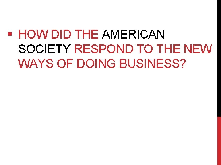 § HOW DID THE AMERICAN SOCIETY RESPOND TO THE NEW WAYS OF DOING BUSINESS?