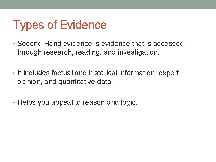 Types of Evidence • Second-Hand evidence is evidence that is accessed through research, reading,
