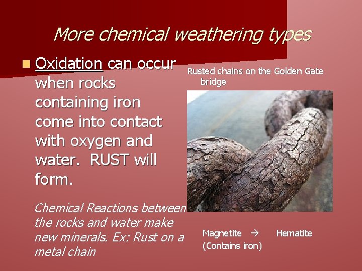 More chemical weathering types n Oxidation can occur when rocks containing iron come into