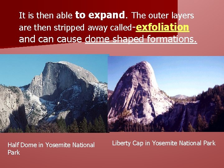 It is then able to expand. The outer layers are then stripped away called-exfoliation