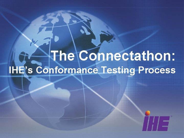 The Connectathon: IHE’s Conformance Testing Process 