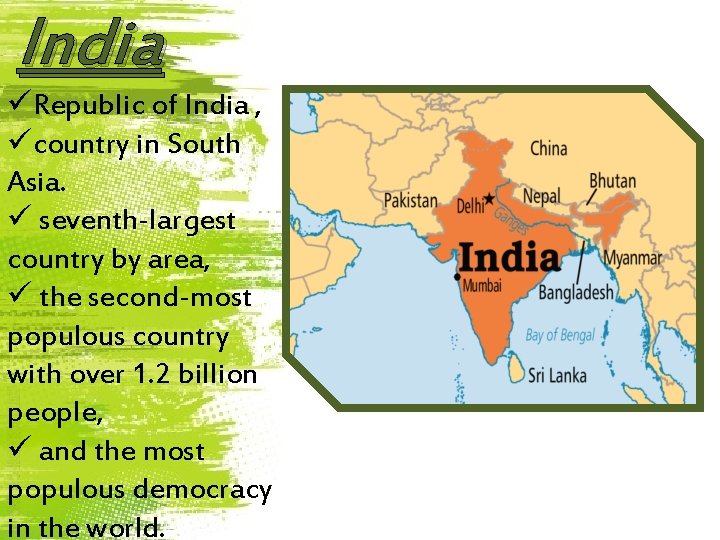 India üRepublic of India , ücountry in South Asia. ü seventh-largest country by area,