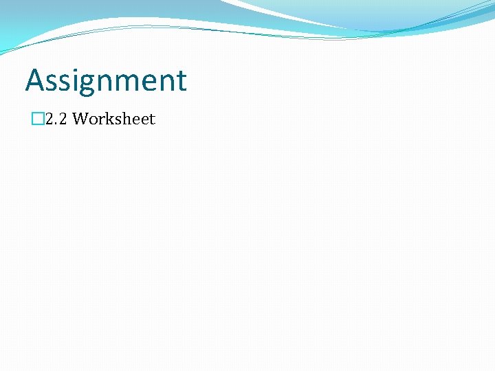 Assignment � 2. 2 Worksheet Assignment � 2. 2 Worksheet