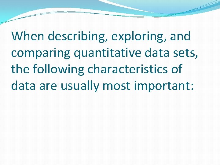 When describing, exploring, and comparing quantitative data sets, the following characteristics of data are When describing, exploring, and comparing quantitative data sets, the following characteristics of data are