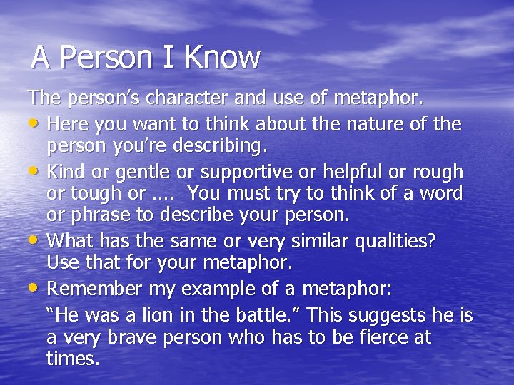 A Person I Know The person’s character and use of metaphor. • Here you