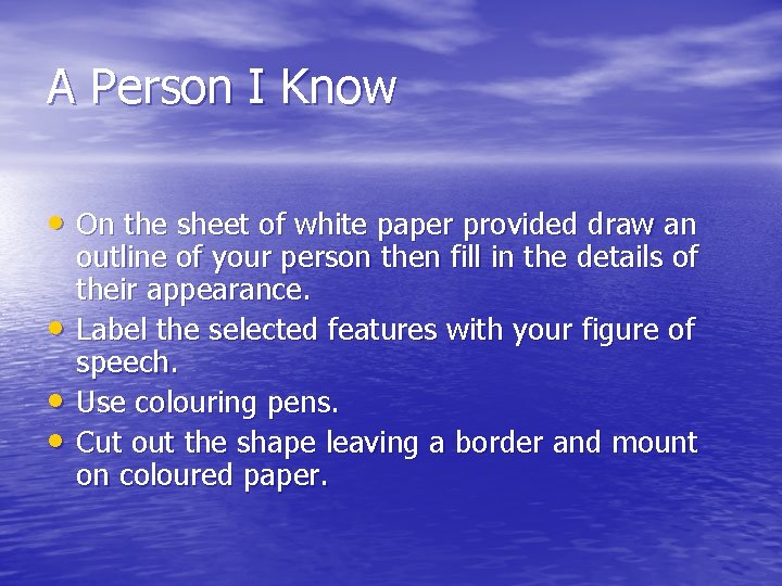 A Person I Know • On the sheet of white paper provided draw an